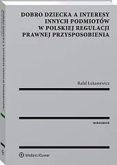 Dobro dziecka a interesy innych podmiotów w polskiej regulacji prawnej przysposobienia