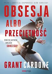 Obsesja albo przeciętnośćGrant Cardone