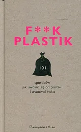 F**k Plastik 101 sposobów jak uwolnić,