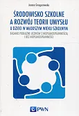 Środowisko szkolne a rozwój teorii umysłu u dzieci w młodszym wieku szkolnym Środowisko szkolne a rozwój teorii umysłu u dzieci w młodszym wieku szkolnym
