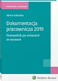Dokumentacja pracownicza 2019. Przewodnik po zmianach ze wzorami Dokumentacja pracownicza 2019. Przewodnik po zmianach ze wzorami