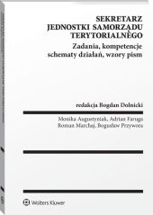 Sekretarz jednostki samorządu terytorialnego. Zadania, kompetencje, schematy działań, wzory pism Sekretarz jednostki samorządu terytorialnego. Zadania, kompetencje, schematy działań, wzory pism