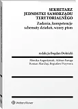 Sekretarz jednostki samorządu terytorialnego. Zadania, kompetencje, schematy działań, wzory pism Sekretarz jednostki samorządu terytorialnego. Zadania, kompetencje, schematy działań, wzory pism