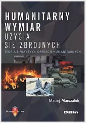 Humanitarny wymiar użycia sił zbrojnychMaciej Marszałek