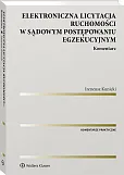 Elektroniczna licytacja ruchomości w sądowym postępowaniu egzekucyjnym. Komentarz Elektroniczna licytacja ruchomości w sądowym postępowaniu egzekucyjnym. Komentarz