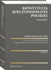 Konstytucja Rzeczypospolitej Polskiej. Komentarz Konstytucja Rzeczypospolitej Polskiej. Komentarz