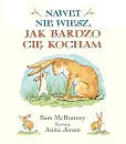 Nawet nie wiesz jak bardzo Cię kocham
