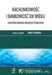 Rachunkowość i bankowość XXI wieku Zainteresowania młodego pokolenia. Tom 6 Rachunkowość i bankowość XXI wieku Zainteresowania młodego pokolenia. Tom 6