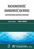 Rachunkowość i bankowość XXI wieku Zainteresowania młodego pokolenia. Tom 6 Rachunkowość i bankowość XXI wieku Zainteresowania młodego pokolenia. Tom 6