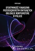 Efektywność finansowa przedsiębiorstw emitujących obligacje korporacyjne w Polsce Efektywność finansowa przedsiębiorstw emitujących obligacje korporacyjne w Polsce