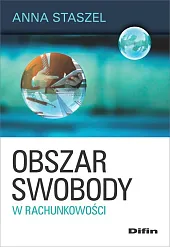 Obszar swobody w rachunkowościAnna Staszel Obszar swobody w rachunkowościAnna Staszel