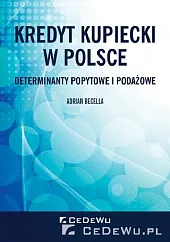 Kredyt kupiecki w Polsce. Determinanty popytowe,Adrian Becella Kredyt kupiecki w Polsce. Determinanty popytowe,Adrian Becella