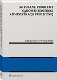 Aktualne problemy sądowej kontroli administracji publicznej Aktualne problemy sądowej kontroli administracji publicznej
