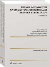 Ustawa o ponownym wykorzystywaniu informacji sektora publicznego. Komentarz Ustawa o ponownym wykorzystywaniu informacji sektora publicznego. Komentarz