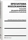 Specustawa mieszkaniowa. Przewodnik dla organów administracji architektoniczno-budowlanej Specustawa mieszkaniowa. Przewodnik dla organów administracji architektoniczno-budowlanej