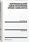 Odpowiedzialność karna menedżerów spółek handlowych Odpowiedzialność karna menedżerów spółek handlowych