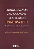 Odpowiedzialność, zaangażowanie i bezstronność uniwersytetu Odpowiedzialność, zaangażowanie i bezstronność uniwersytetu