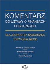 Komentarz do ustawy o finansach publicznych dla jednostek samorządu terytorialnego Komentarz do ustawy o finansach publicznych dla jednostek samorządu terytorialnego