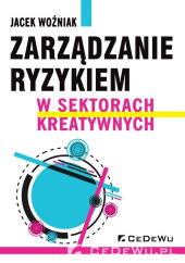 Zarządzanie ryzykiem w sektorach kreatywnych Zarządzanie ryzykiem w sektorach kreatywnych