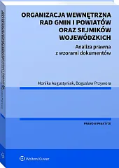 Organizacja wewnętrzna rad gmin i powiatów oraz sejmików wojewódzkich. Analiza prawna z wzorami dokumentów