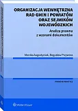 Organizacja wewnętrzna rad gmin i powiatów oraz sejmików wojewódzkich. Analiza prawna z wzorami dokumentów Organizacja wewnętrzna rad gmin i powiatów oraz sejmików wojewódzkich. Analiza prawna z wzorami dokumentów