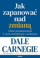 Jak zapanować nad zmianą.Dale Carnegie