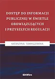 Dostęp do informacji publicznej w świetle obowiązujących i przyszłych regulacji Dostęp do informacji publicznej w świetle obowiązujących i przyszłych regulacji