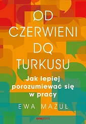 Od czerwieni do turkusu. Jak lepiej,Mażul Ewa Od czerwieni do turkusu. Jak lepiej,Mażul Ewa