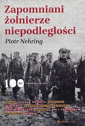 Zapomniani żołnierze niepodległości Zapomniani żołnierze niepodległości