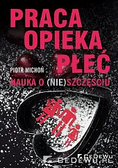 Praca, opieka, płeć. Nauka o (nie)szczęściuPiotr Michoń