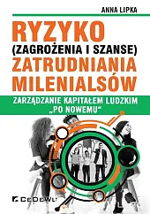 Ryzyko (zagrożenia i szanse) zatrudnienia Milenialsów.,Anna Lipka