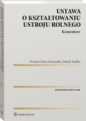 Ustawa o kształtowaniu ustroju rolnego. Komentarz Ustawa o kształtowaniu ustroju rolnego. Komentarz