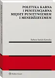 Polityka karna i penitencjarna między punitywizmem i menedżeryzmem Polityka karna i penitencjarna między punitywizmem i menedżeryzmem