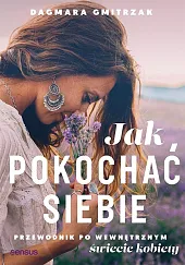 Jak pokochać siebie.Dagmara Gmitrzak