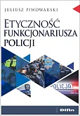 Etyczność funkcjonariusza policji Etyczność funkcjonariusza policji