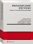 Przestępczość XXI wieku. Szanse i wyzwania dla kryminologii Przestępczość XXI wieku. Szanse i wyzwania dla kryminologii