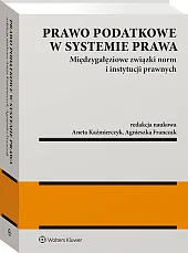 Prawo podatkowe w systemie prawa. Międzygałęziowe związki norm i instytucji prawnych