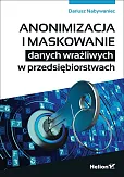 Anonimizacja i maskowanie danych wrażliwych w przedsiębiorstwach Anonimizacja i maskowanie danych wrażliwych w przedsiębiorstwach