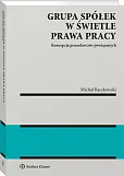 Grupa spółek w świetle prawa pracy. Koncepcja pracodawców powiązanych