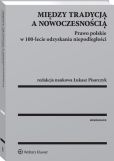 Między tradycją a nowoczesnością. Prawo polskie w 100-lecie odzyskania niepodległości