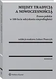 Między tradycją a nowoczesnością. Prawo polskie w 100-lecie odzyskania niepodległości Między tradycją a nowoczesnością. Prawo polskie w 100-lecie odzyskania niepodległości