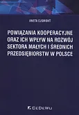 Powiązania kooperacyjne oraz ich wpływ na rozwój sektora małych i średnich przedsiębiorstw w Polsce