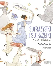 Sufrażystki i Sufrażetki Walka o równośćDavid Roberts Sufrażystki i Sufrażetki Walka o równośćDavid Roberts