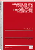 Uchybienie godności urzędu sędziego jako podstawa odpowiedzialności dyscyplinarnej Uchybienie godności urzędu sędziego jako podstawa odpowiedzialności dyscyplinarnej