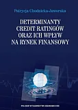 Determinanty credit ratingów oraz ich wpływ na rynek finansowy Determinanty credit ratingów oraz ich wpływ na rynek finansowy