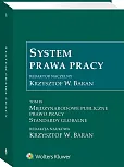 System Prawa Pracy. TOM IX. Międzynarodowe publiczne prawo pracy. Standardy globalne System Prawa Pracy. TOM IX. Międzynarodowe publiczne prawo pracy. Standardy globalne