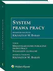 System Prawa Pracy. TOM IX. Międzynarodowe publiczne prawo pracy. Standardy globalne