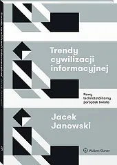 Trendy cywilizacji informacyjnej. Nowy technototalitarny porządek,Jacek Janowski Trendy cywilizacji informacyjnej. Nowy technototalitarny porządek,Jacek Janowski