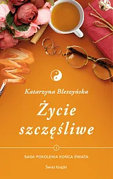 Życie szczęśliwe Tom 1 Saga Pokolenie,Katarzyna Błeszyńska