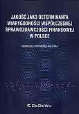 Jakość jako determinanta wiarygodności współczesnej sprawozdawczości finansowej w Polsce Jakość jako determinanta wiarygodności współczesnej sprawozdawczości finansowej w Polsce